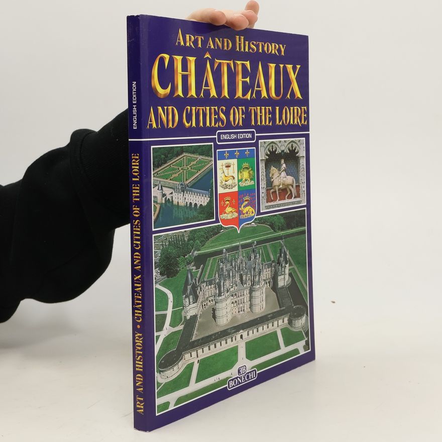 Kolektiv autorů Art and History. Châteaux and Cities of the Loire