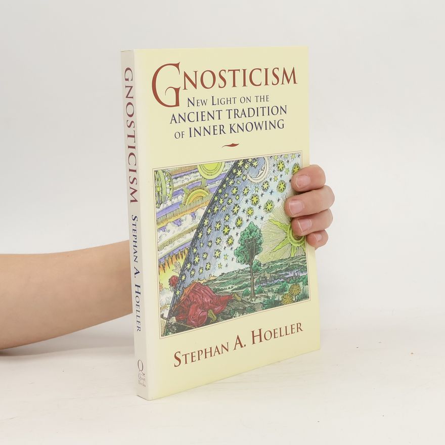 Stephan A. Hoeller Gnosticism: New Light on the Ancient Tradition of Inner Knowing