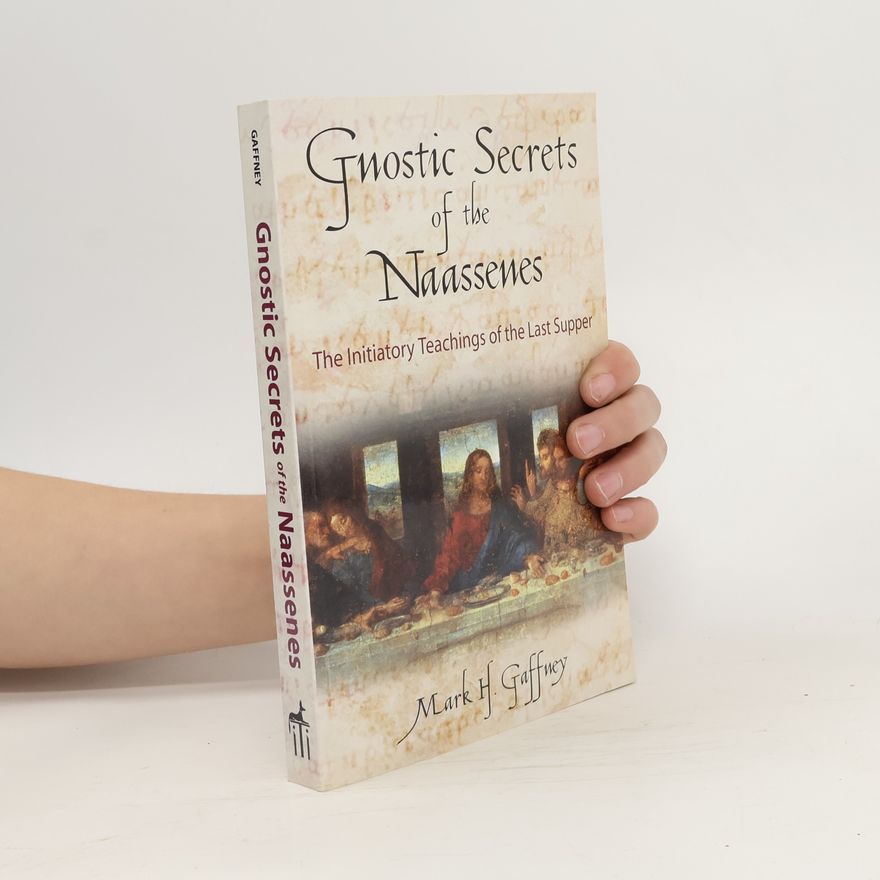 Mark H. Gaffney Gnostic Secrets of the Naassenes
