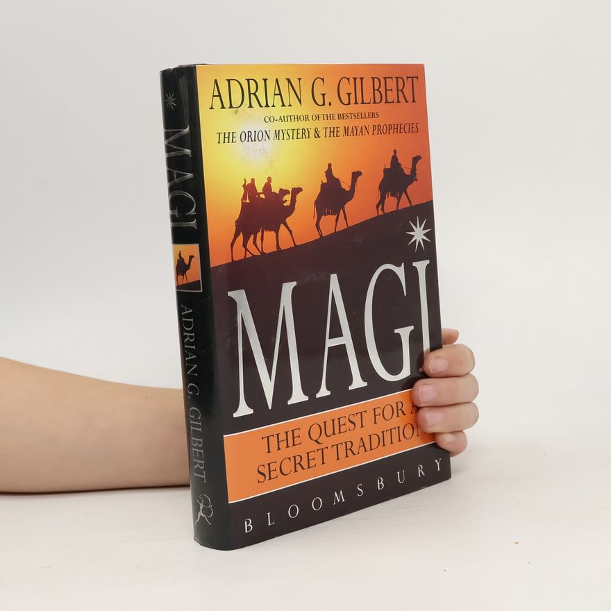 Adrian Gilbert Magi : the quest for a secret tradition