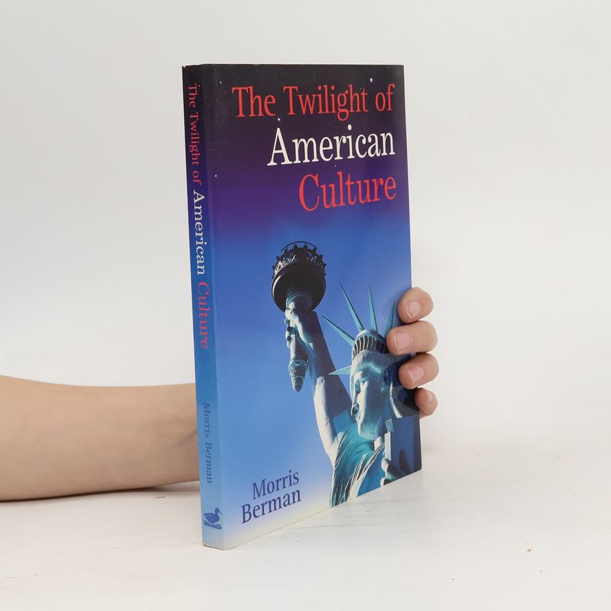 Morris Berman The Twilight of American Culture
