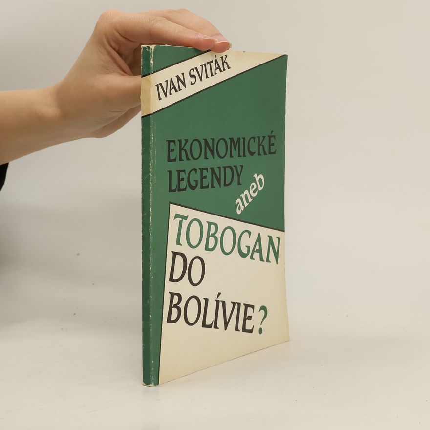 Ivan Sviták Ekonomické legendy aneb Tobogan do Bolívie?
