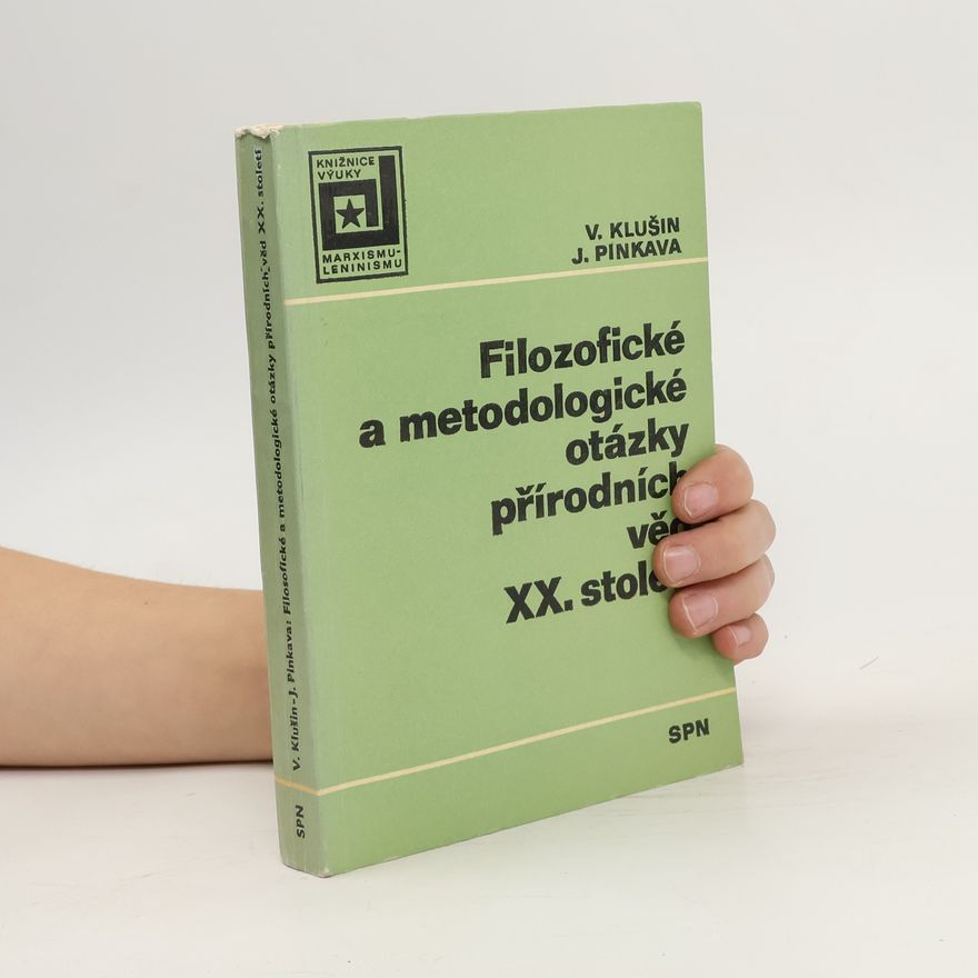 Vladimír Klušin Filozofické a metodologické otázky přírodních věd XX. století