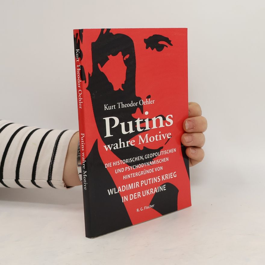 Kurt Theodor Oehler Putins wahre Motive