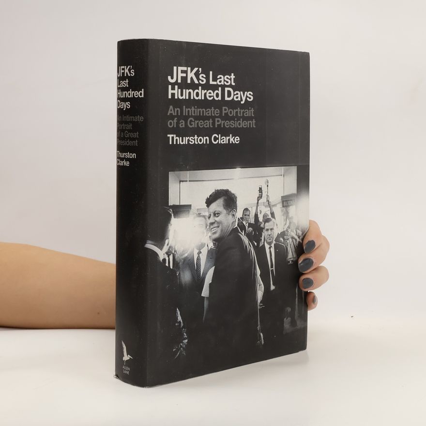 Thurston Clarke JFK's Last Hundred Days