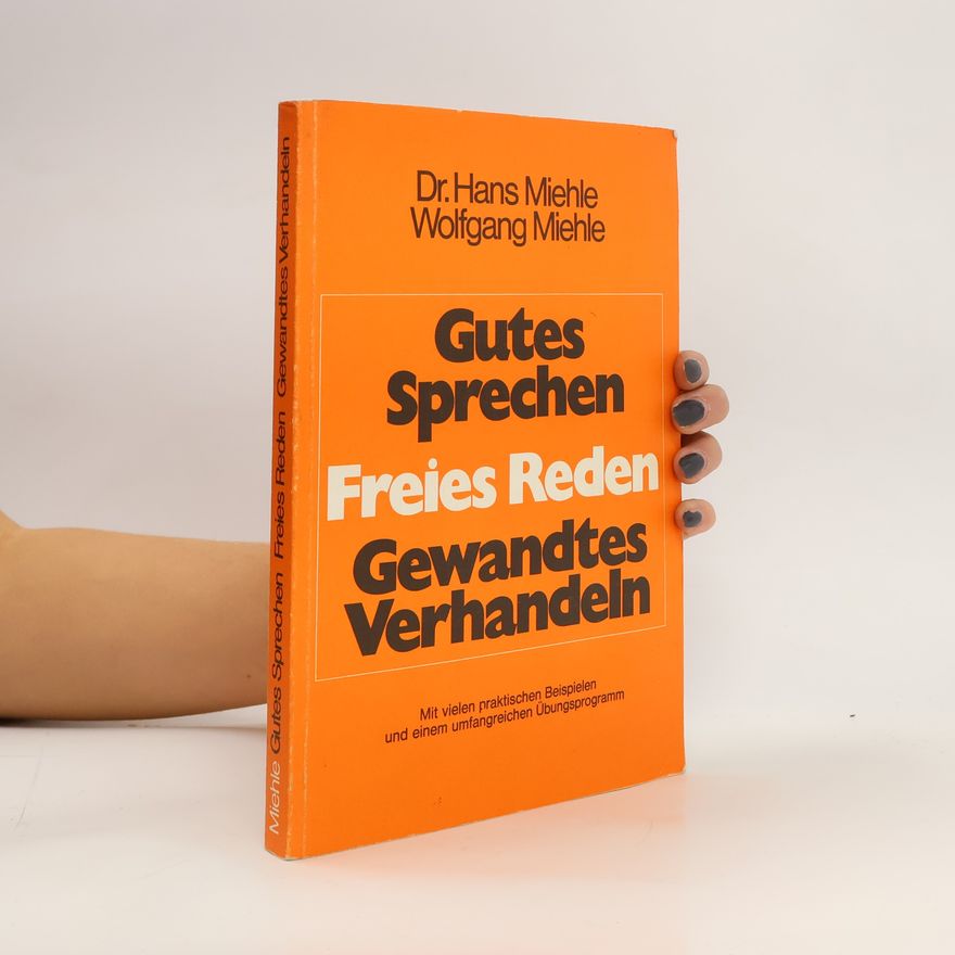 Hans Miehle Gutes Sprechen. Freies Reden. Gewandtes Verhandeln
