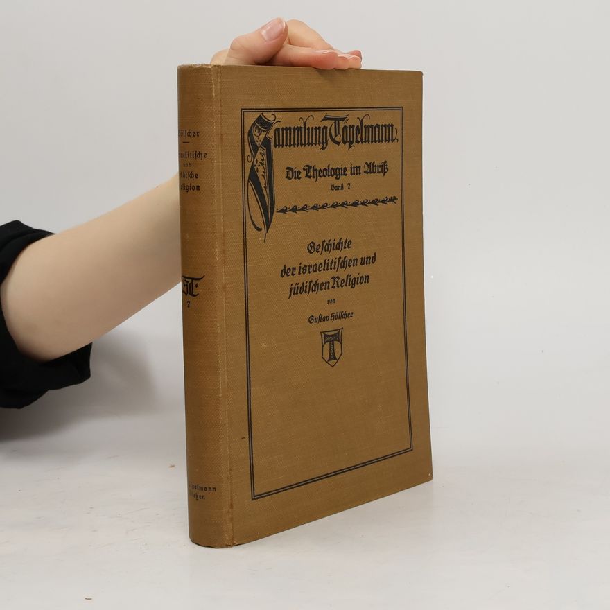 Gustav Hölscher Geschichte der israelitischen und jüdischen Religion. Theologie im Abriss 7