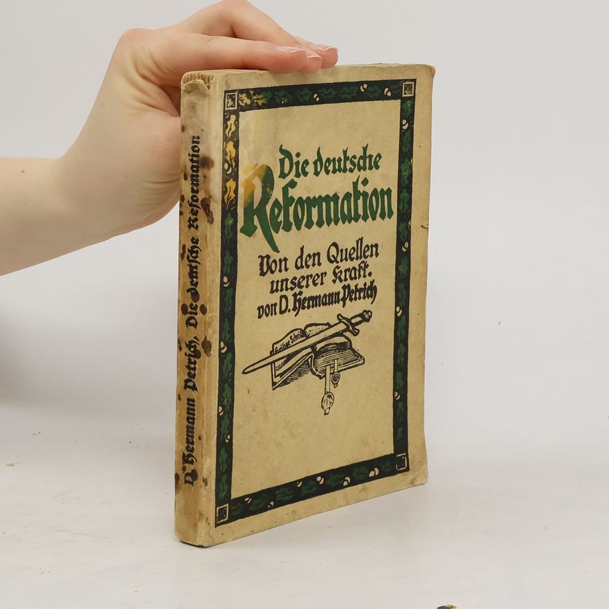 Hermann Petrich Die deutsche Reformation. Von den Quellen unserer Kraft