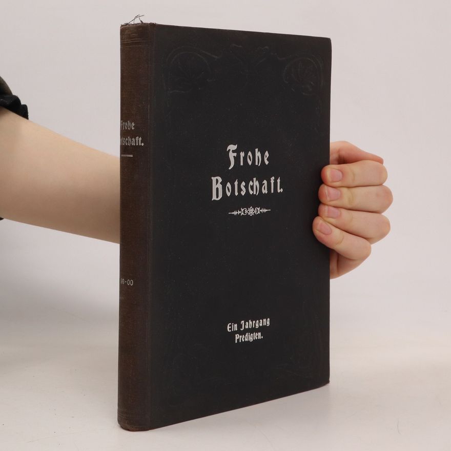 Autorenkollektiv Frohe Botschaft. Ein Jahrgang Predigten für 1899/1900