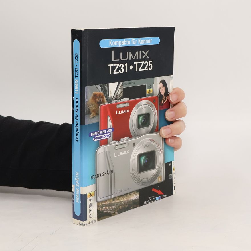 Frank Späth Kompakte für Kenner. Lumix TZ31, TZ25