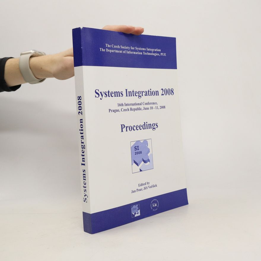 Jan Pour Systems integration 2008. 16th international conference, Prague, Czech Republic, June 10-11, 2008. Proceedings