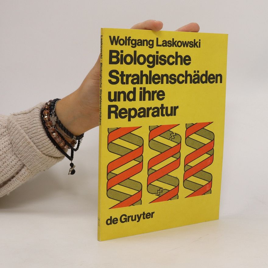 Wolfgang Laskowski Biologische Strahlenschäden und ihre Reparatur