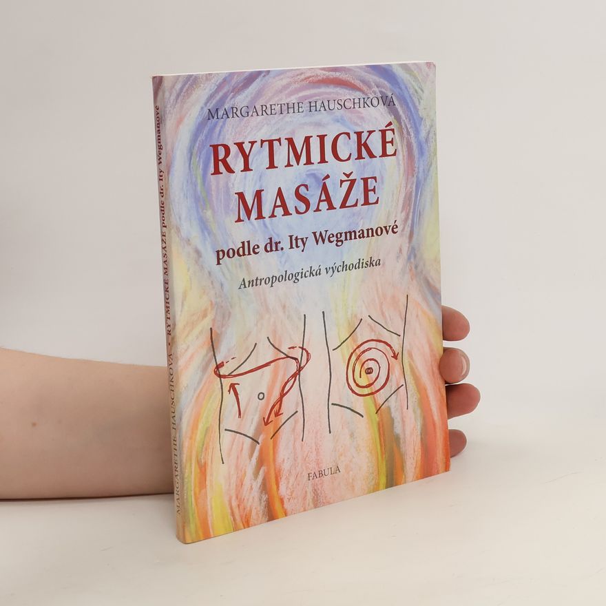 Margarethe Hauschka Rytmické masáže - podle dr. Ity Wegmanové