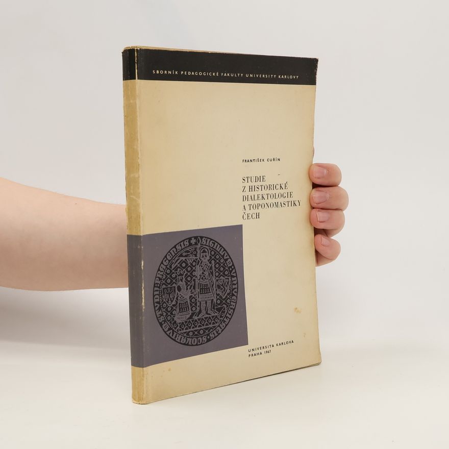 František Cuřín Studie z historické dialektologie a toponomastiky Čech