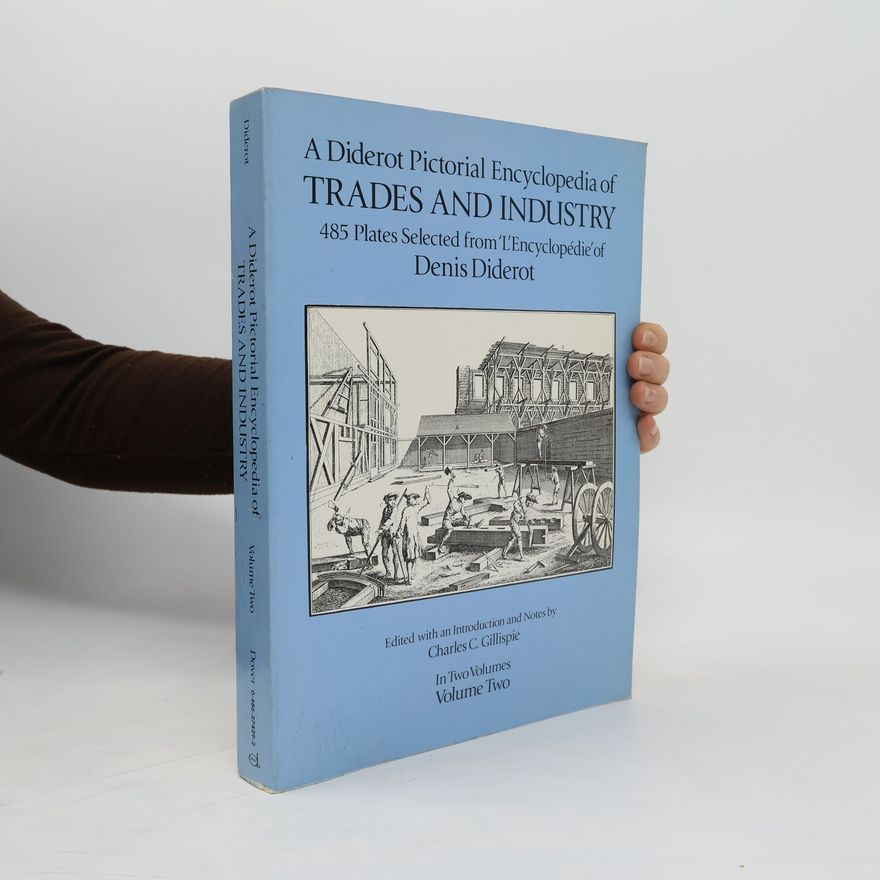 Denis Diderot A Diderot Pictorial Encyclopedia of Trades and Industry II.