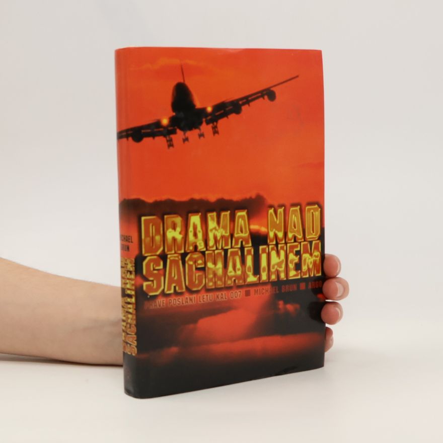 Michael Brun Drama nad Sachalinem. Pravé poslání letu KAL 007