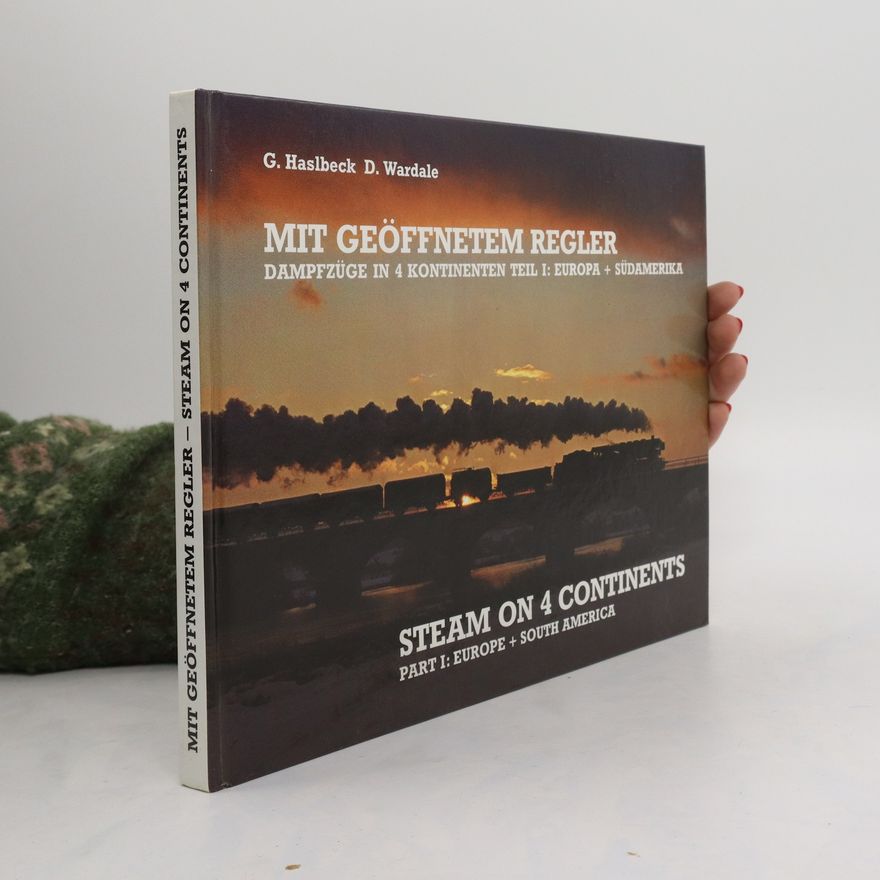 David Wardale Mit geöffnetem Regler : Dampfzüge in 4 kontinenten = steam on 4 continents