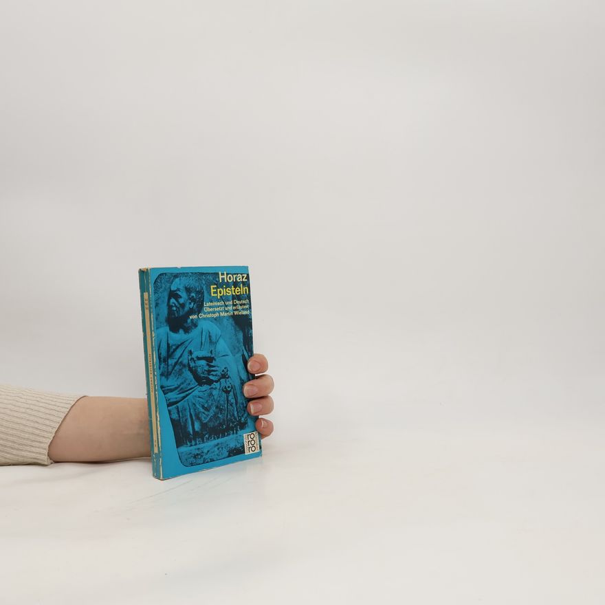 Horace Episteln. Lateinisch-Deutsch . Ubersetzt Und Erlautert Von Christoph Martin Wieland