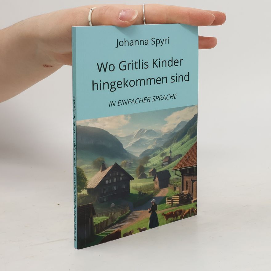 Johanna Spyri Wo Gritlis Kinder hingekommen sind. In Einfacher Sprache