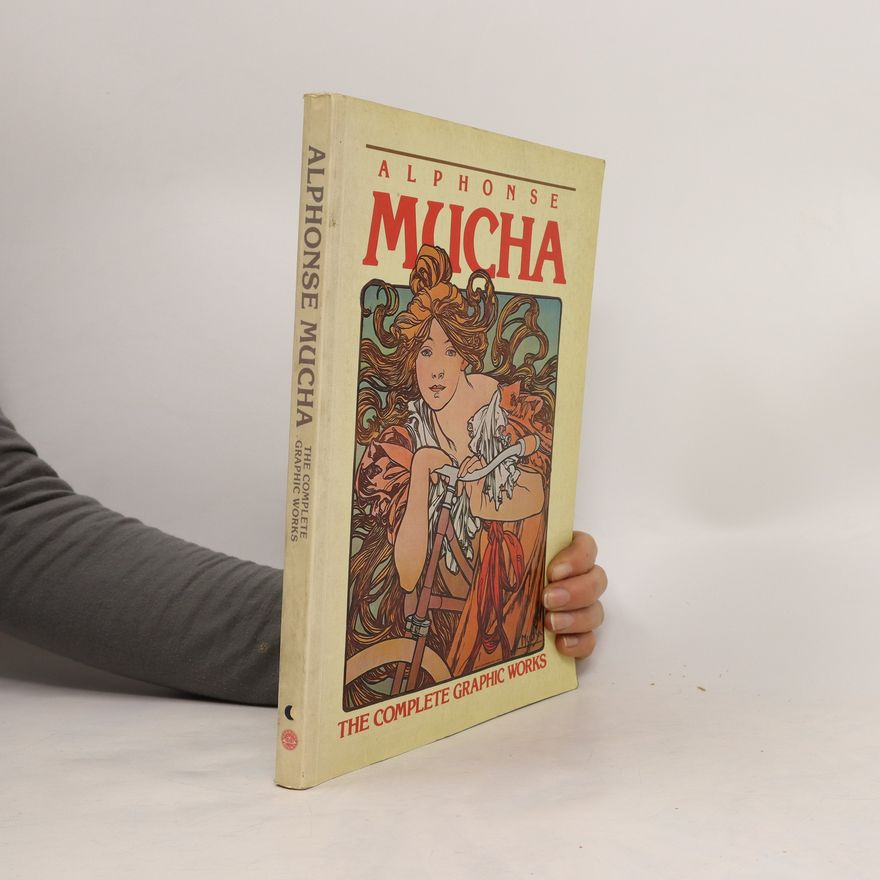 Ann Bridges Alphonse Mucha. The complete Graphic Works.