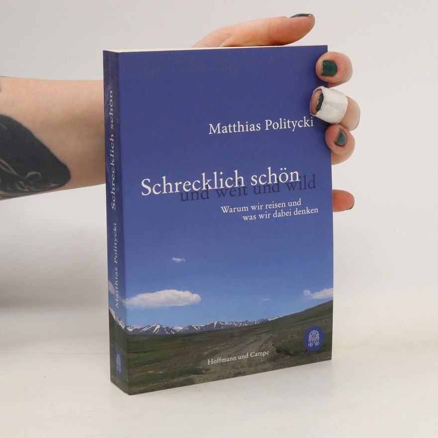 Matthias Politycki Schrecklich schön und weit und wild