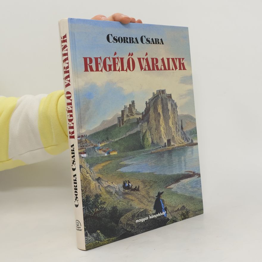 Csaba Csorba Regélő váraink