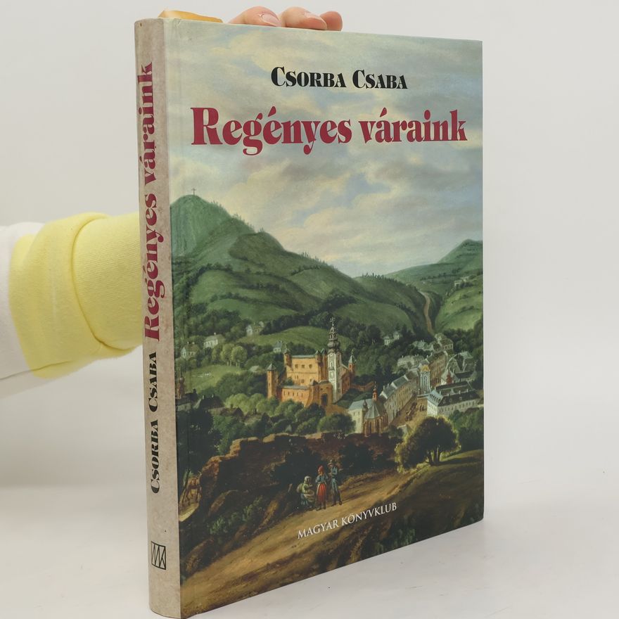 Csaba Csorba Regényes váraink