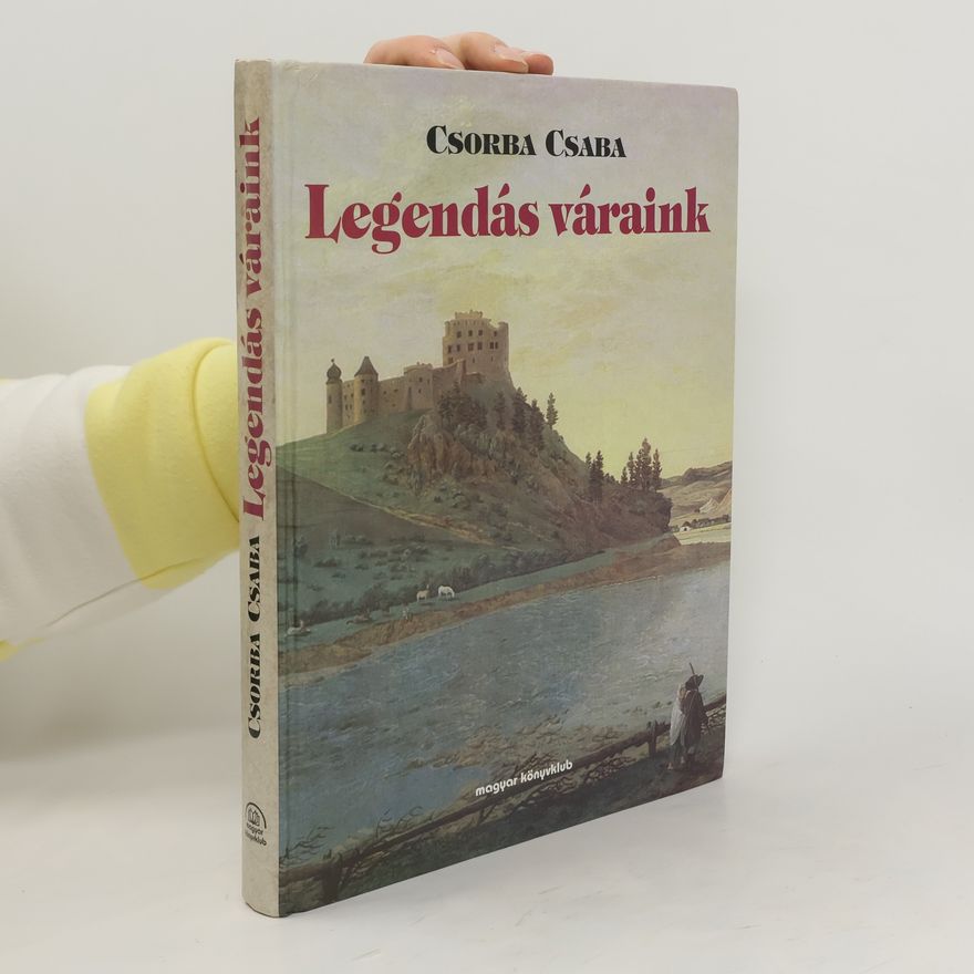 Csaba Csorba Legendás váraink