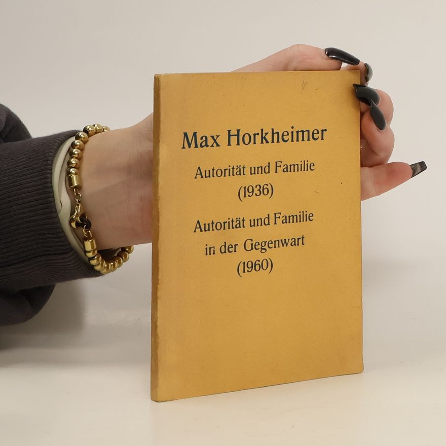 Max Horkheimer Autorität und Familie. Autorität und Familie in der Gegenwart.