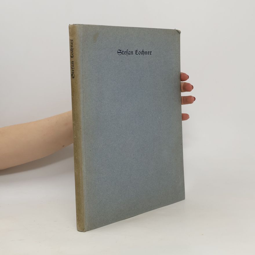 Otto H. Förster Stefan Lochner. Ein Maler zu Köln