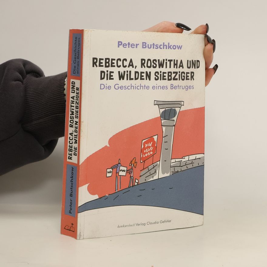 Peter Butschkow Rebecca, Roswitha und die wilden Siebziger