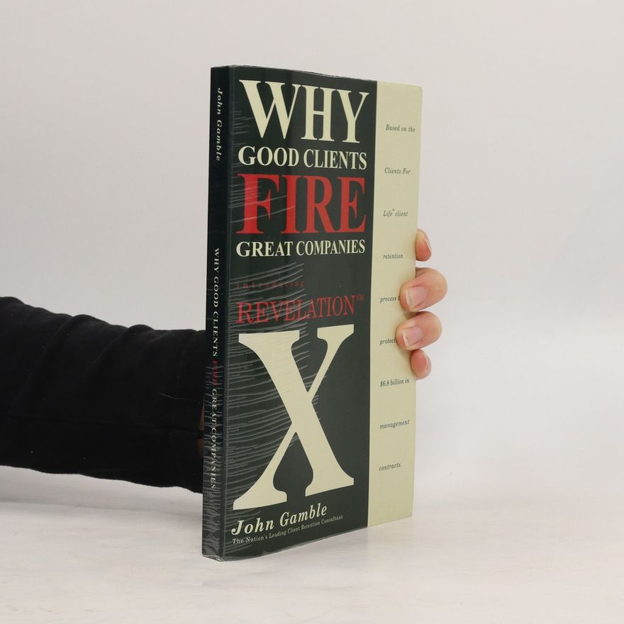 John Gamble Why Good Clients Fire Great Companies. Introducing Revelation X