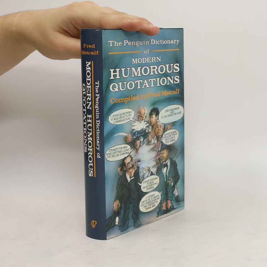 Fred Metcalf The Penguin Dictionary of Modern Humorous Quotations
