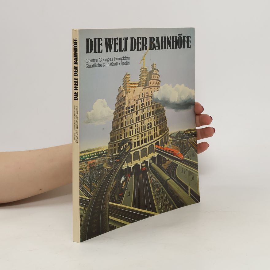 Jean Dethier Die Welt der Bahnhöfe