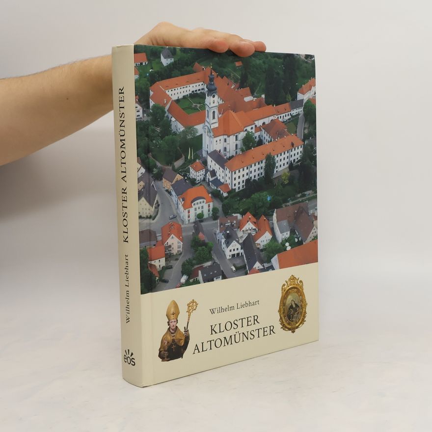 Wilhelm Liebhart Kloster Altomünster - Geschichte und Gegenwart