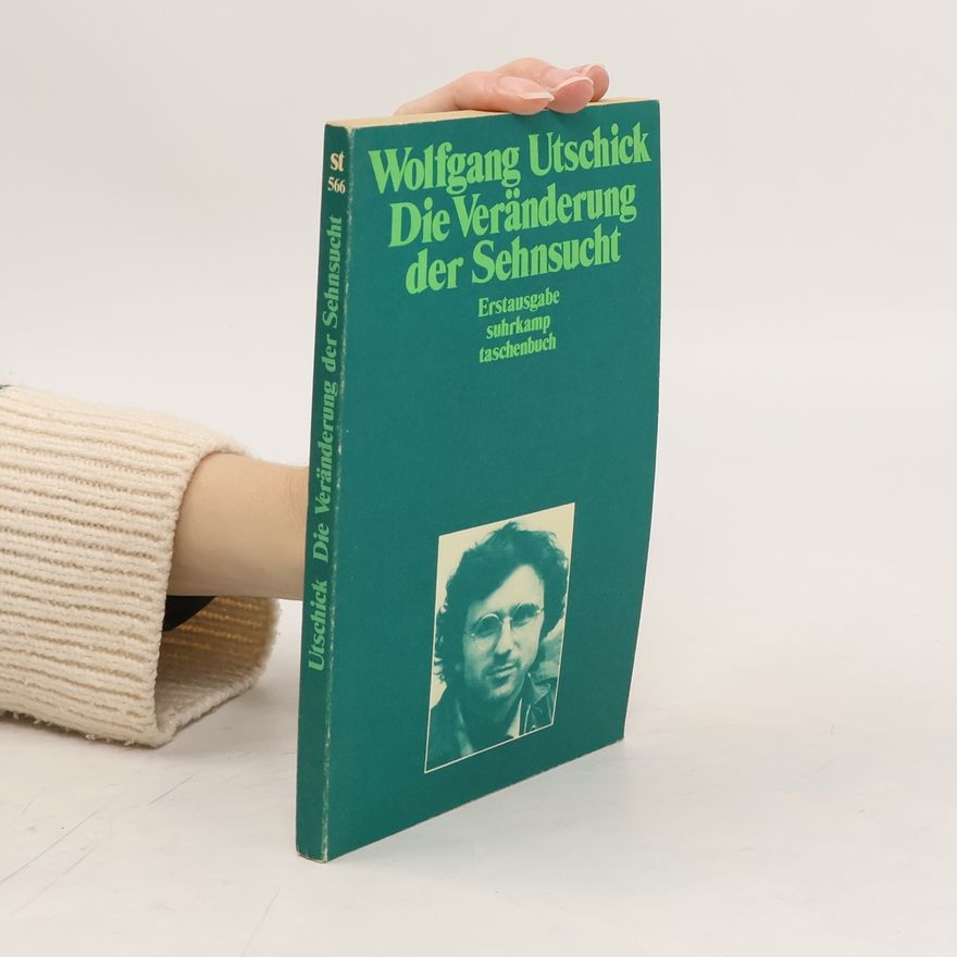 Wolfgang Utschick Die Veränderung der Sehnsucht
