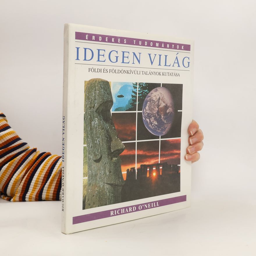 Richard ONeill Idegen világ. Földi és földönkívüli talányok kutatása