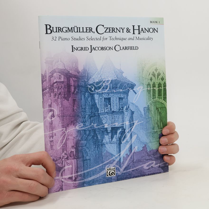 Ingrid Jacobson Clarfield Burgmüller, Czerny & Hanon. 32 Piano Studies Selected for Technique and Musicality