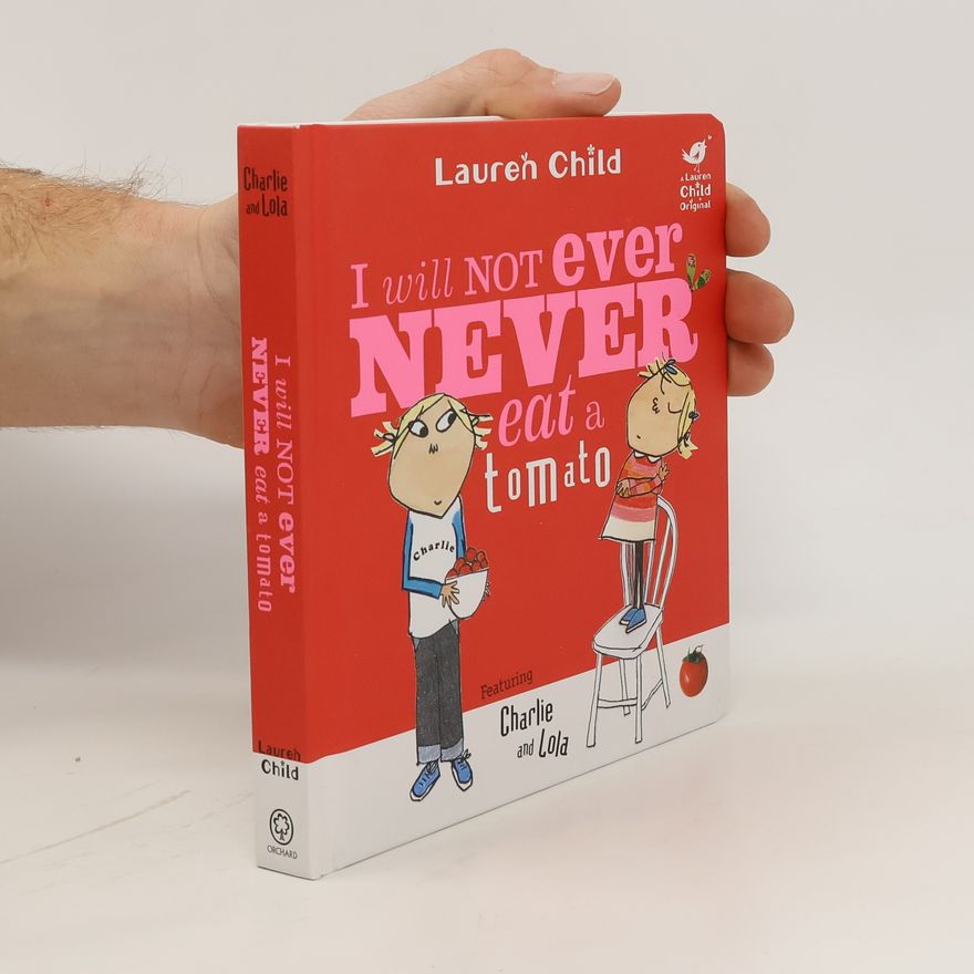 Lauren Child I Will Not Ever Never Eat a Tomato. Featuring Charlie and Lola