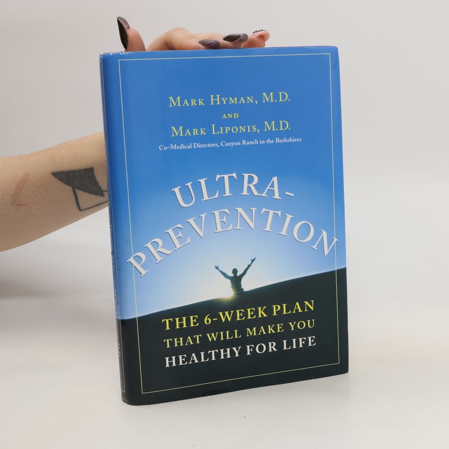 Mark Liponis Ultraprevention : the 6-week plan that will make you healthy for life