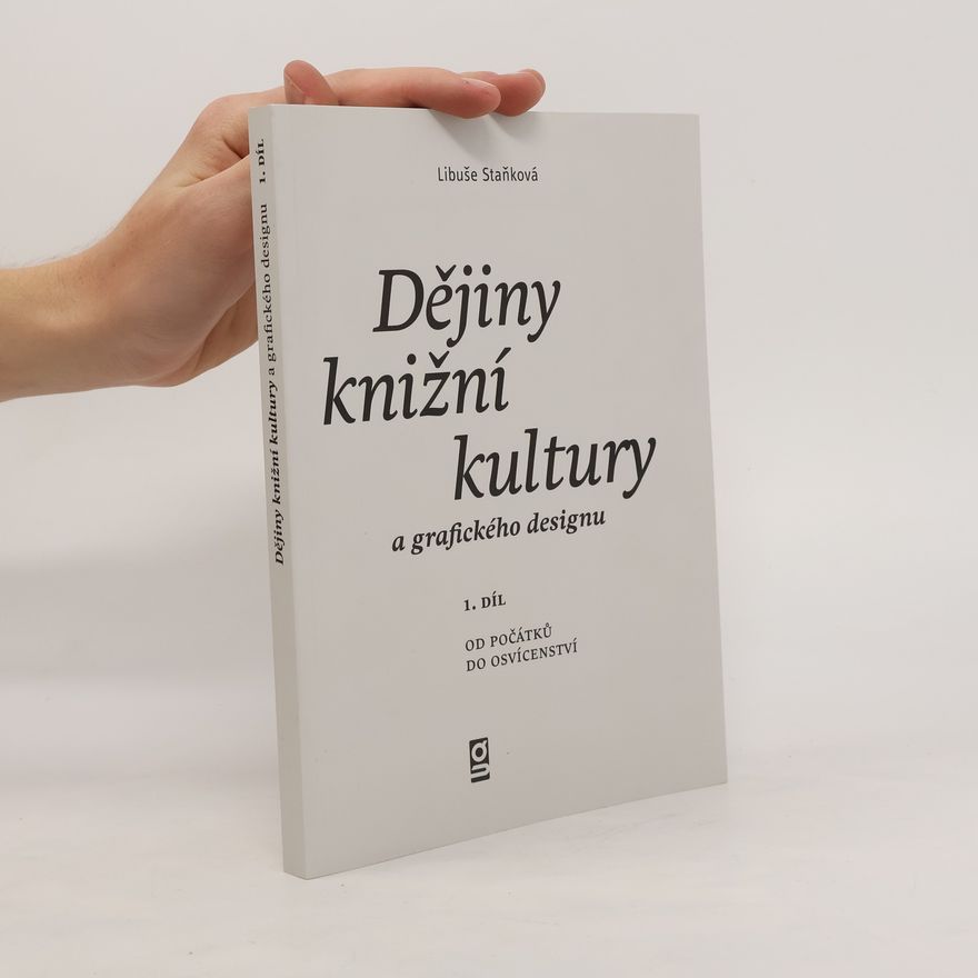 Libuše Staňková Dějiny knižní kultury a grafického designu 1. díl. Od počátků do osvícenství