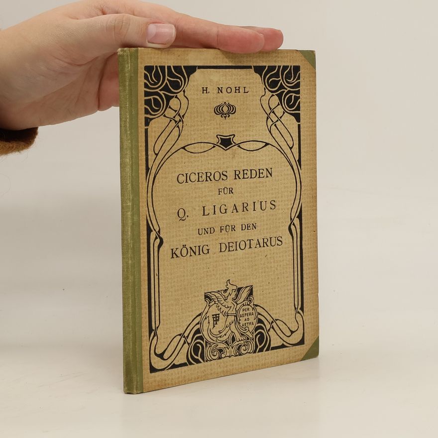 Marcus Tullius Cicero Ciceros reden für Q. Ligarius und für den König Deiotarus
