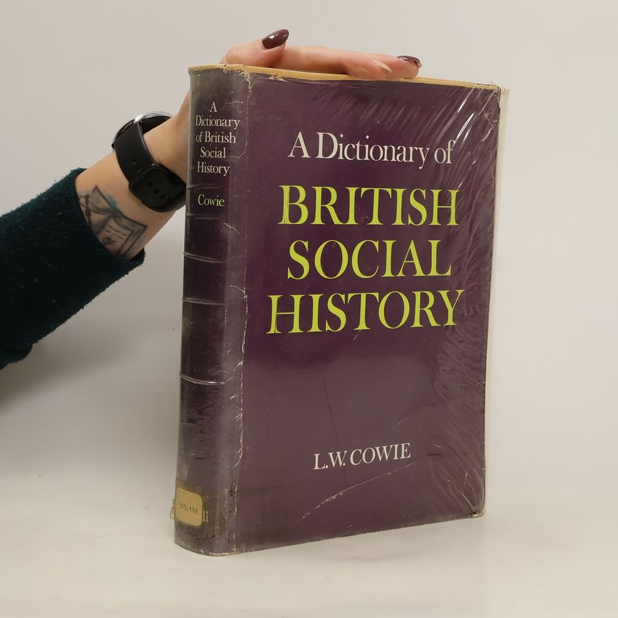 Leonard W. Cowie A Dictionary of British Social History