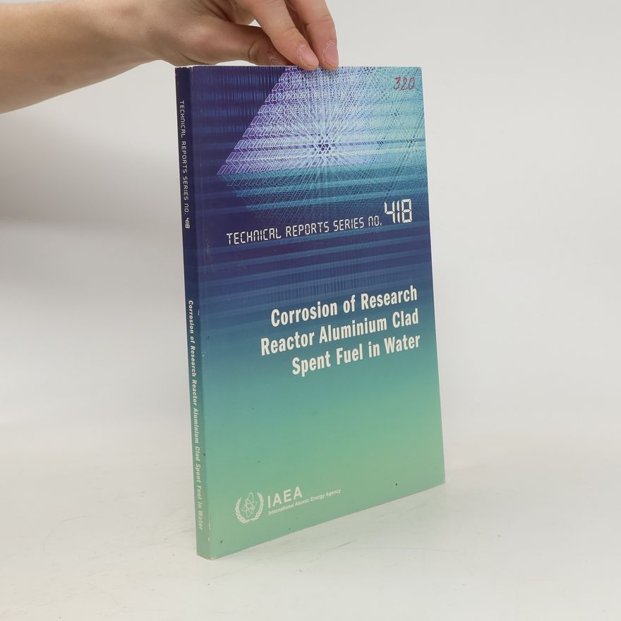 Collectif d'auteurs Technical Reports Series No. 418. Corrosion of Research Reactor Aluminium Clad Spent Fuel in Water