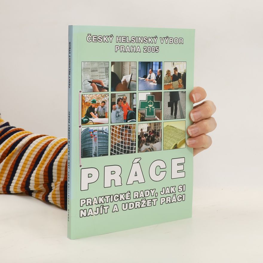 Various authors Práce : praktické rady, jak si najít a udržet práci