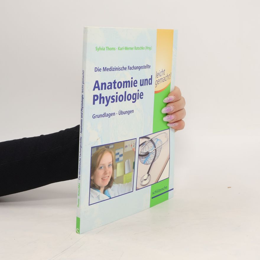 Sylvia Thoms Die medizinische Fachangestellte. Anatomie und Physiologie