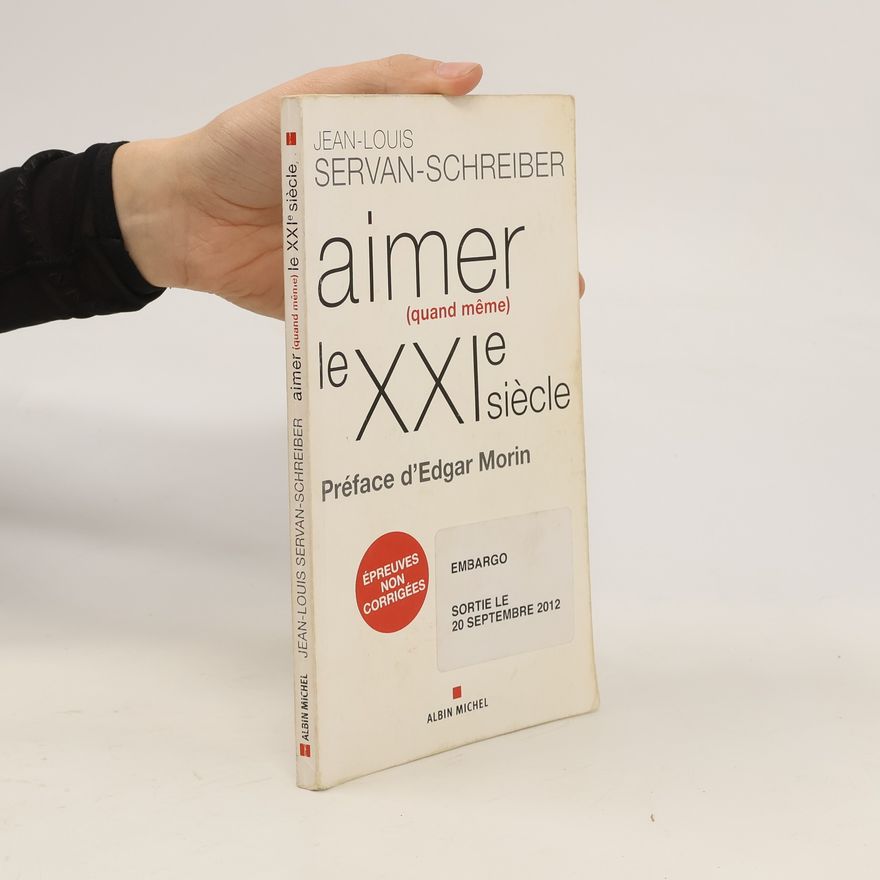 Jean-Louis Servan-Schreiber Aimer (quand même) le XXIe siècle