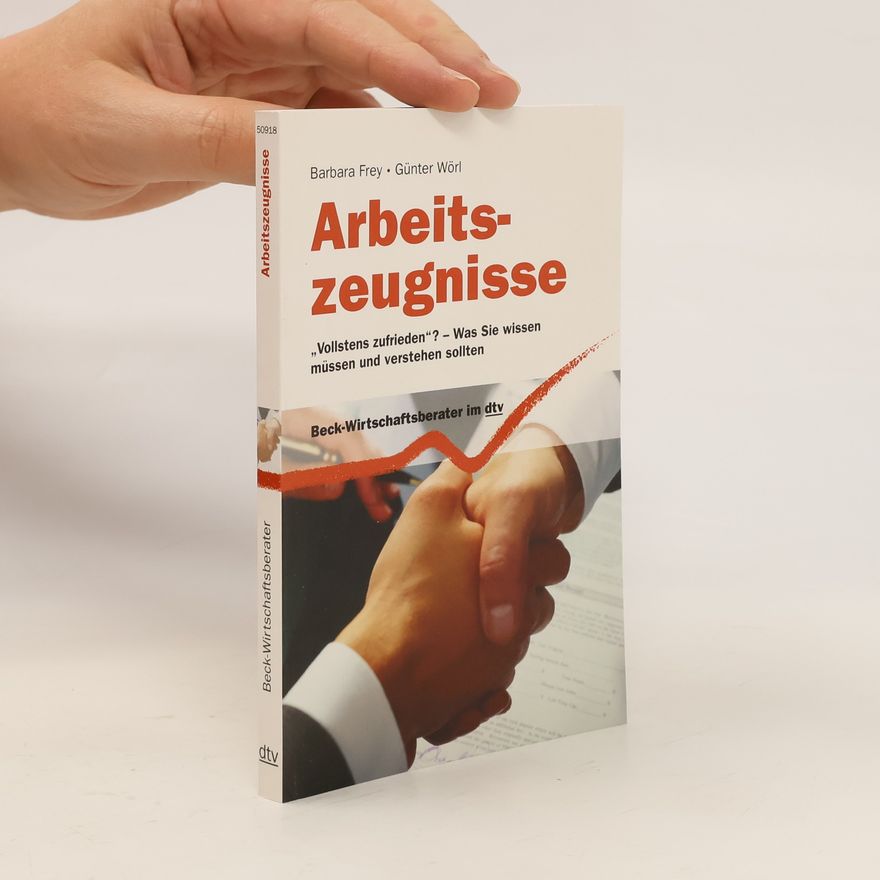 Günter Wörl Arbeitszeugnisse. "Vollstens zufrieden?" - Was Sie wissen müssen und verstehen sollten