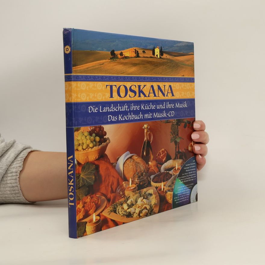 Kolektiv autorů Toskana die Landschaft, ihre Küche und ihre Musik