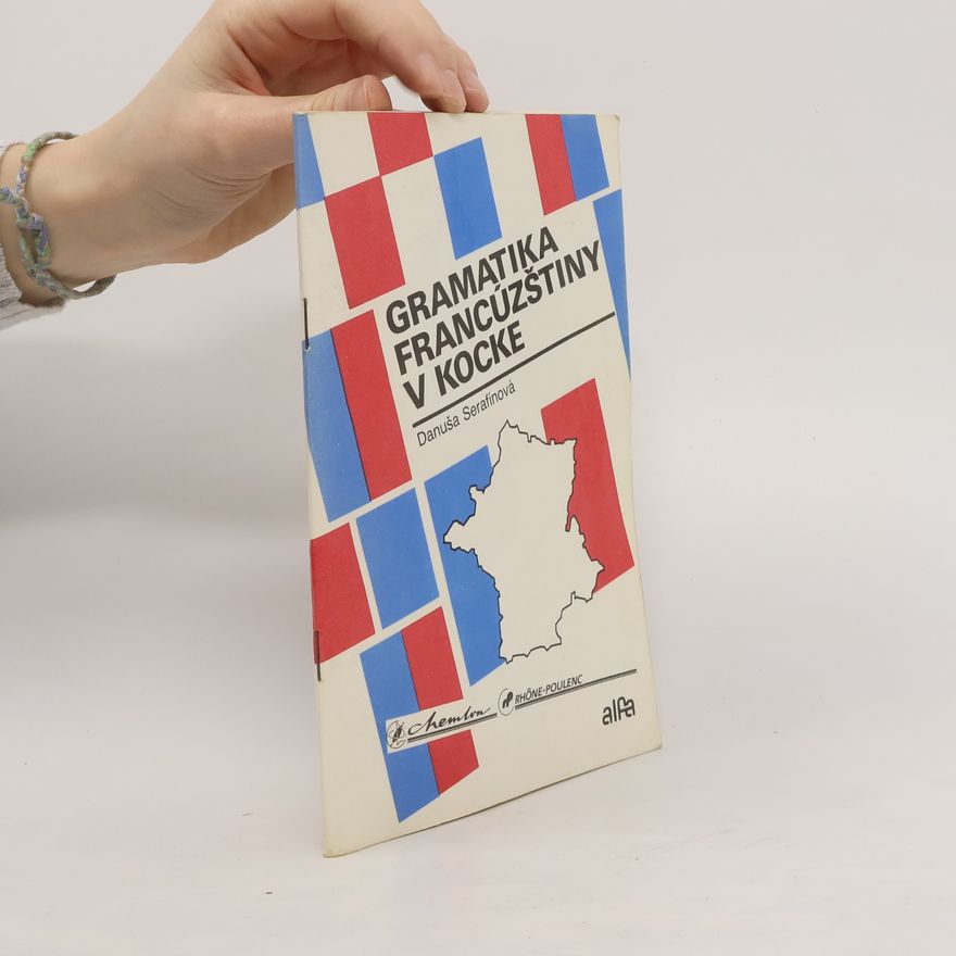 Danuša Serafínová Gramatika francúzštiny v kocke